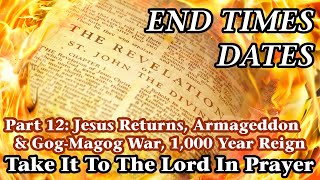 End Times Dates  Take It To The Lord In Prayer Pt 12 Jesus Returns Armageddon amp GogMagog War [upl. by Cyprian]