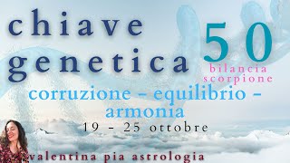 chiave genetica 50  Bilancia  Scorpione  19  25 ottobre [upl. by Eivi]