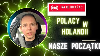 Polacy w Holandii  Nasze początki  Na co uważać [upl. by Annas379]