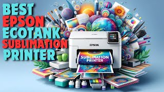 Top 5 Best Epson Ecotank Printers for Sublimation In 2024 [upl. by Fredette]