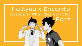 Haikyuu Texts x Encanto What Else Can I Do 13 [upl. by Eutnoj379]