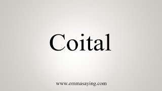 How To Say Coital [upl. by Idarb]