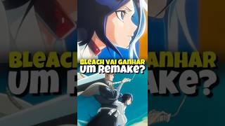 BLEACH VAI GANHAR UM REMAKEjuliaoanime bleachanime bleach bleachremake [upl. by Yasui754]