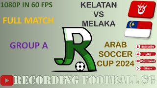 KELATAN VS MELAKA  ARAB SOCCER CUP 2024  5 OCT  STADIUM HANG TUAH [upl. by Michaeline]