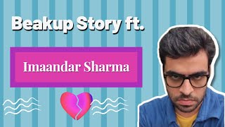 Imaandar Sharma Breakup Story  Satish Ray [upl. by Ruthven]