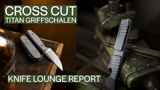 Cross Cut Titan Griffschalen  Knife Lounge Report [upl. by Gibbie]