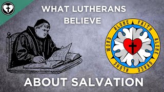 A Brief Summary of the Lutheran View of Salvation [upl. by Giorgio]