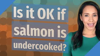 Is it OK if salmon is undercooked [upl. by Gula287]