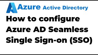 45 How to configure Azure Active Directory Seamless Single Sign On [upl. by Tengdin892]