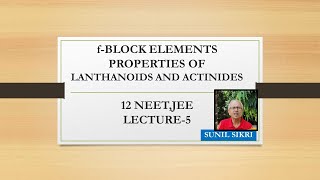 fBLOCK ELEMENTS L5PROPERTIES OF LANTHANOIDS AND ACTINOIDS  12 NEETJEEICSEIGCSE SUNILSIKRI [upl. by Wilhelm]