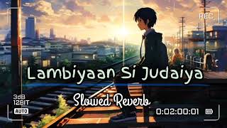 Lambiyaan Si Judaiya  Slowed Reverb  Lofi song lofi slowedandreverb arjitsingh [upl. by Hgielram373]