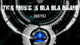 EmotyDj  This Music is BLA BLA BAAM [upl. by Sandberg808]