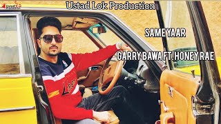 Same Yaar  Garry Bawa Ft Honey Rae  Lill Gross Music  Man Deep  New Punjabi Song 2020 [upl. by Kazim720]