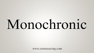 How To Say Monochronic [upl. by Imoin]