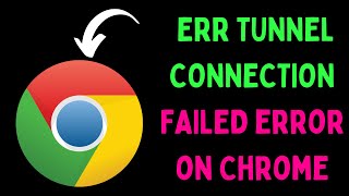 How to Fix ERR TUNNELCONNECTIONFAILED Error in Google Chrome on Windows 11 [upl. by Aryam]