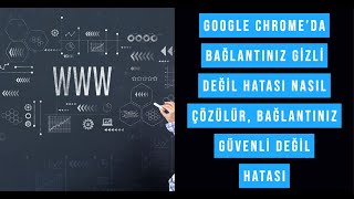 Google Chrome’da Bağlantınız Gizli Değil Hatası Nasıl Çözülür Bağlantınız Güvenli Değil Hatası [upl. by Adnerak]