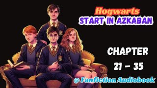 Hogwarts Start in Azkaban Chapter 21  35 [upl. by Asiek]