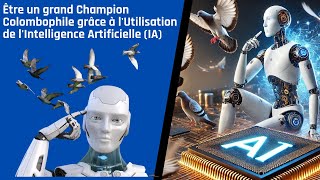 Être un grand Champion Colombophile grâce à lUtilisation de lIntelligence Artificielle IA [upl. by Kcirred621]