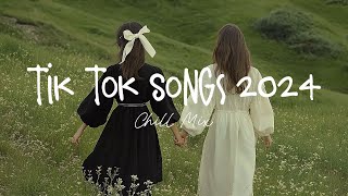 Tiktok songs 2024 🍨 Trending tiktok songs  Morning Chill Mix 🍃 English songs chill music mix [upl. by Jangro]