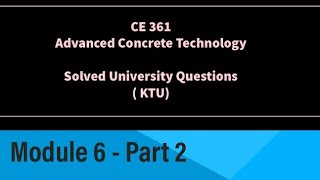 CE 361  Advanced Concrete Technology  Solved University KTU Questions  Module 6 Part 2 S5 Civil [upl. by Lehteb]