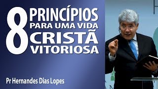 8 princípios para uma vida cristã vitoriosa  Pr Hernandes Dias Lopes [upl. by Kehsihba]