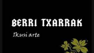 Berri Txarrak  Ikusi arte [upl. by Afira]