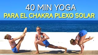 40 MIN YOGA PARA ACTIVAR Y FORTALECER EL CHAKRA PLEXO SOLAR  POTENCIA TU VOLUNTAD Y AUTOESTIMA [upl. by Aruam740]