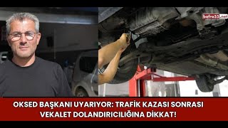 OKSED Başkanı Uyarıyor Trafik Kazası Sonrası Vekalet Dolandırıcılığına Dikkat samsun bafra [upl. by Dave184]