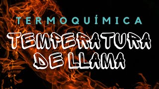 TEMPERATURA DE LLAMA ADIABÁTICA EXPLICACIÓN [upl. by Abba394]