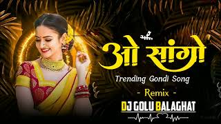 Trending Gondi Song  O Sango Imma Pasand Watoni  Cg Gondi Mix By  Dj Golu Official 2024 [upl. by Nilyak165]