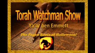 Torah Watchman Show Int LLC 136 The Pagan Roots behind Halloween [upl. by Brebner]