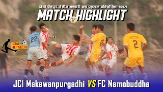 Match Highlight  1st Semifinal JCI Makawanpur Gadhi VS FC Namobuddha [upl. by Nocam636]