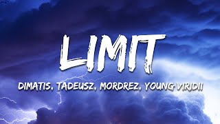 Dimatis Tadeusz Mordrez amp Young Viridii  Limit Lyrics [upl. by Yssirc]