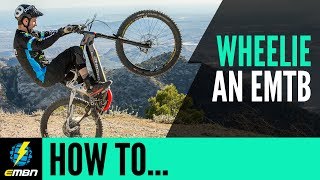 How To Wheelie An E MTB  E Mountain Bike Skills [upl. by Wesla]