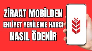 Ehliyet Yenileme Harç Parası Nasıl Yatırılır  Ziraat Mobil Ehliyet Yenileme Harcı Ödeme [upl. by Tallu]