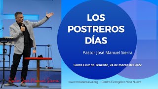 Los postreros días  Pastor José Manuel Sierra [upl. by Nosmirc]