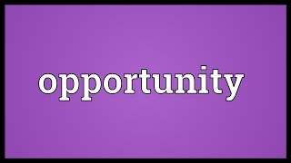 Opportunity Meaning [upl. by Pennebaker]