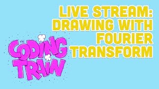 Coding Train Live 165 Drawing with Fourier Transform [upl. by Eselahc987]