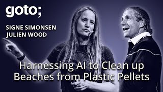 Harnessing AI to Clean up Beaches from Plastic Pellets • Signe Simonsen amp Julian Wood • GOTO 2024 [upl. by Nnyleuqaj]