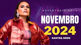 SAMYRA SHOW NOVEMBRO 2024 PROMO  8 MUSICAS NOVAS  ATUALIZADO [upl. by Mcfarland]