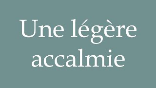 How to Pronounce Une légère accalmie A slight lull Correctly in French [upl. by Ahseekat]