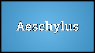 Aeschylus Meaning [upl. by Manya]