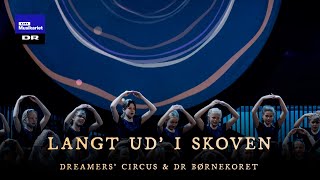 Langt ud’ i skoven  Dreamers’ Circus amp DR Børnekoret [upl. by Ariaj]