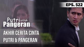 Akhir Cerita Cinta Putri amp Pangeran  PUTRI UNTUK PANGERAN [upl. by Rugen]