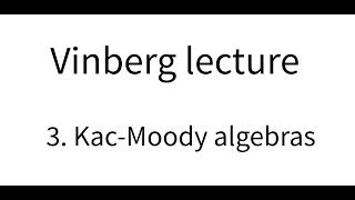 Vinberg lecture part 3 KacMoody algebras [upl. by Inanaup]