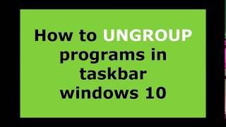 Ungrouping Programs in taskbar Windows 10 [upl. by Vihs]