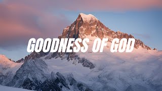 Goodness Of God Lyrics [upl. by Sitoiganap]