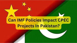 Can IMF Policies Impact CPEC Projects In Pakistan [upl. by Nicki4]