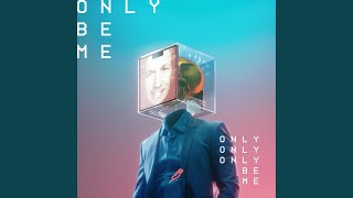 Only Be Me [upl. by Ennis]