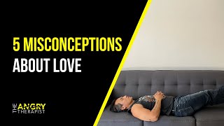 5 Misconceptions About Love [upl. by Everrs675]